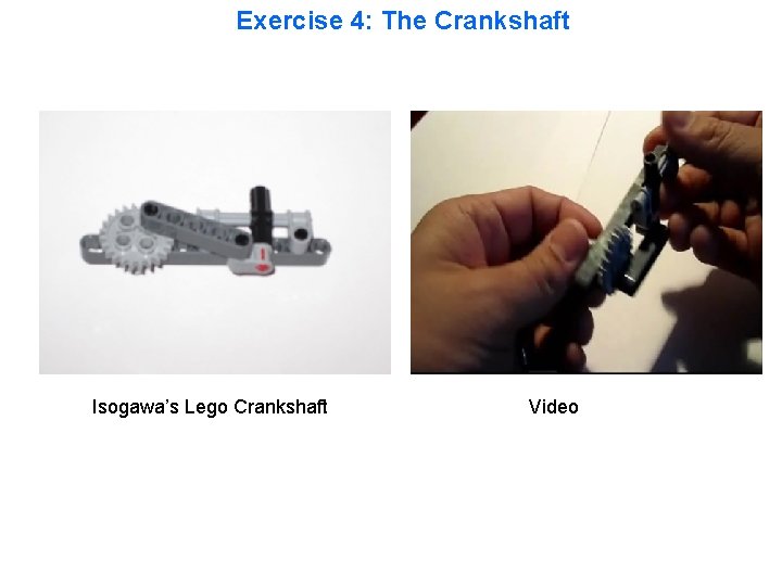 Exercise 4: The Crankshaft Isogawa’s Lego Crankshaft Video 