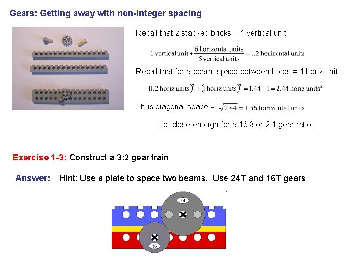 Gears: Getting away with non-integer spacing Recall that 2 stacked bricks = 1 vertical