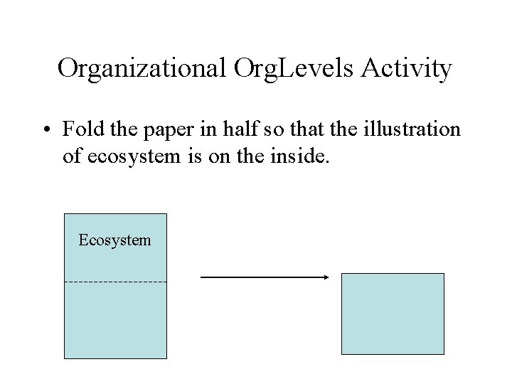 Organizational Org. Levels Activity • Fold the paper in half so that the illustration