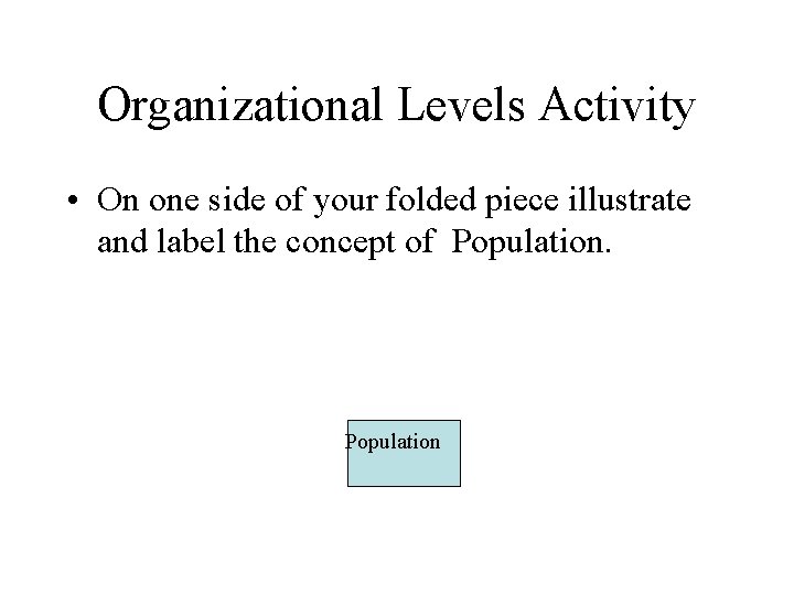 Organizational Levels Activity • On one side of your folded piece illustrate and label