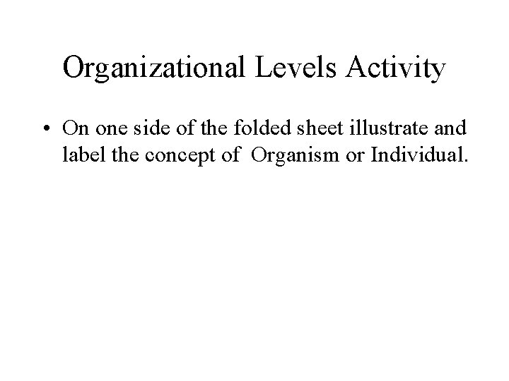 Organizational Levels Activity • On one side of the folded sheet illustrate and label