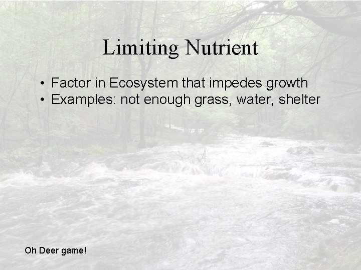 Limiting Nutrient • Factor in Ecosystem that impedes growth • Examples: not enough grass,