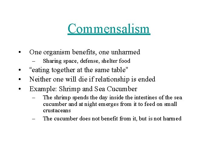 Commensalism • One organism benefits, one unharmed – • • • Sharing space, defense,