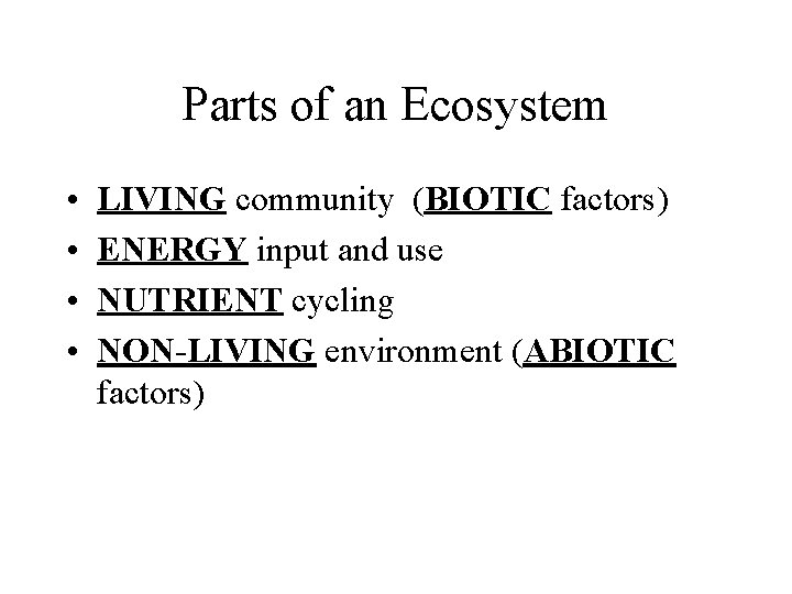 Parts of an Ecosystem • • LIVING community (BIOTIC factors) ENERGY input and use