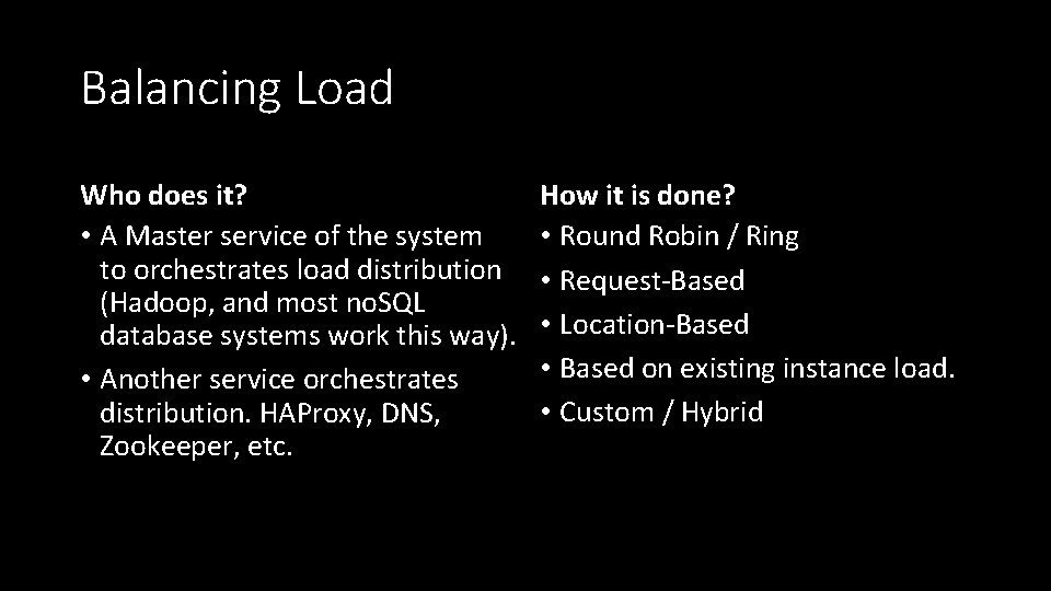 Balancing Load Who does it? • A Master service of the system to orchestrates