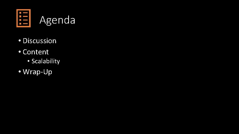 Agenda • Discussion • Content • Scalability • Wrap-Up 