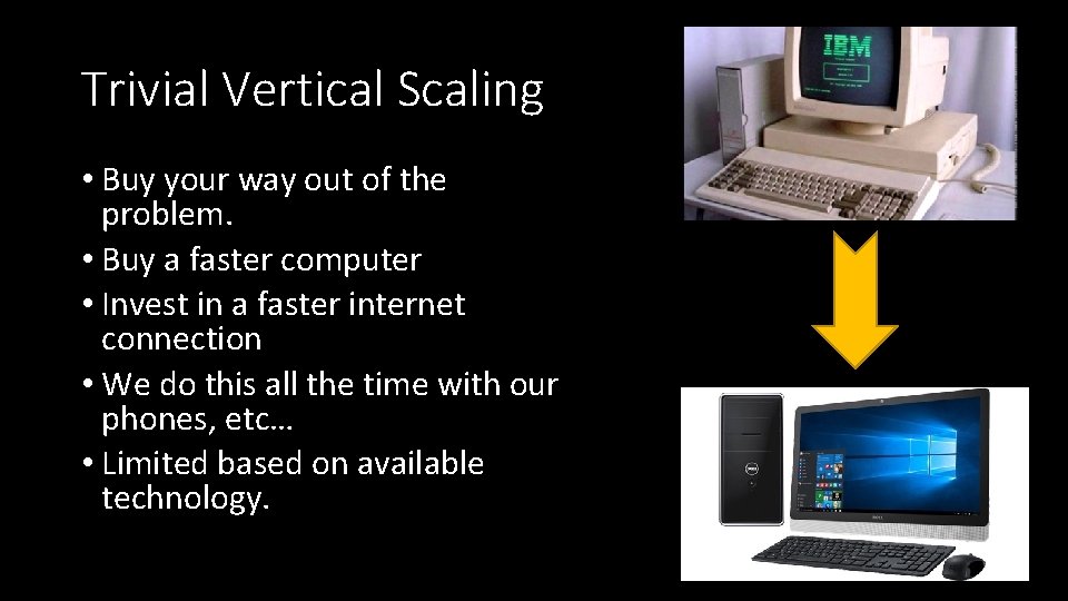 Trivial Vertical Scaling • Buy your way out of the problem. • Buy a