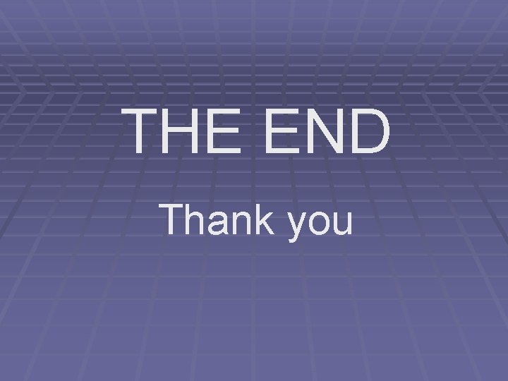 THE END Thank you 