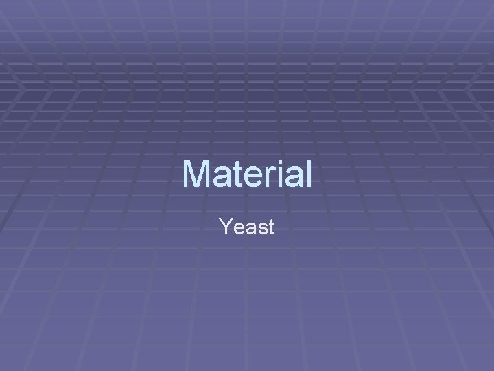Material Yeast 