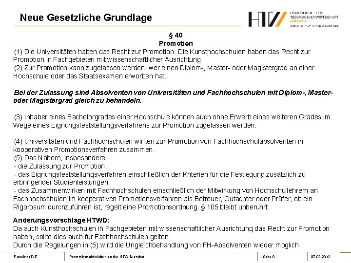 Neue Gesetzliche Grundlage § 40 Promotion (1) Die Universitäten haben das Recht zur Promotion.