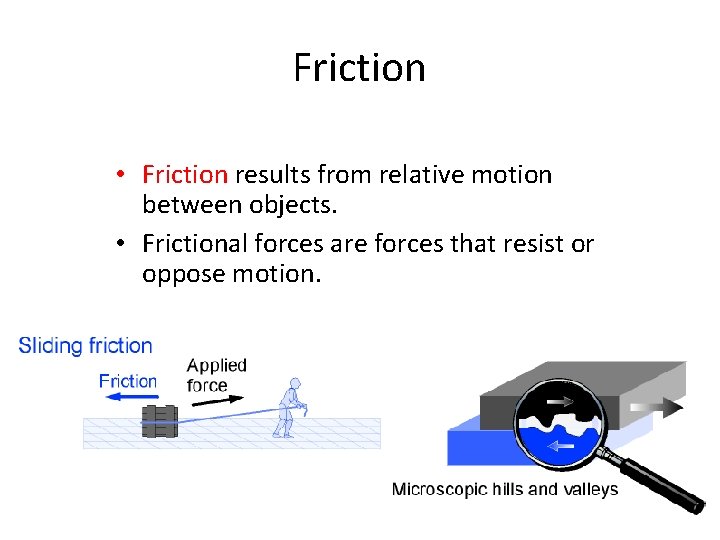 Friction • Friction results from relative motion between objects. • Frictional forces are forces