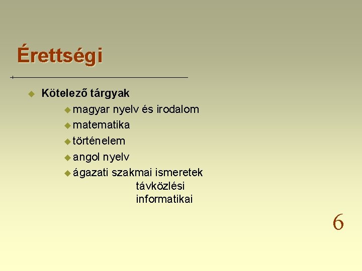 Érettségi u Kötelező tárgyak u magyar nyelv és irodalom u matematika u történelem u