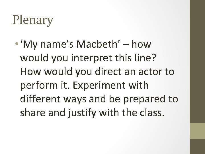 Plenary • ‘My name’s Macbeth’ – how would you interpret this line? How would