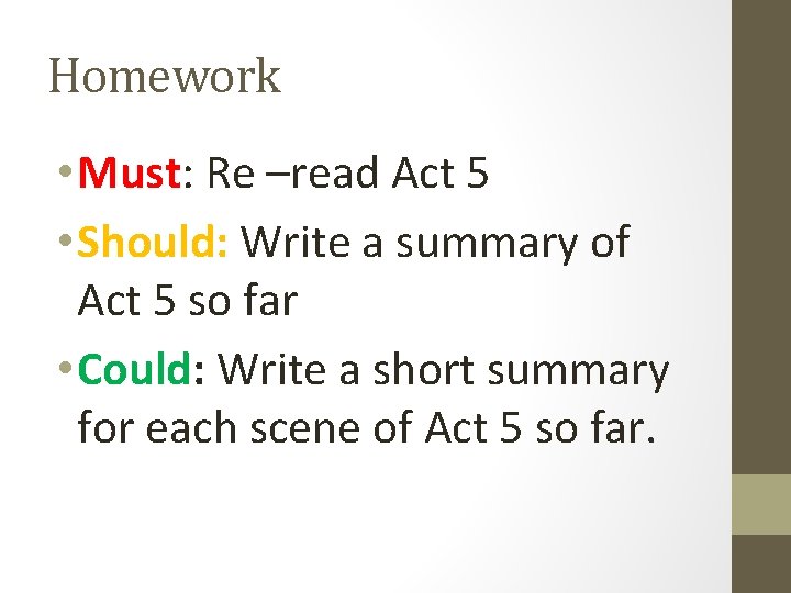 Homework • Must: Re –read Act 5 • Should: Write a summary of Act
