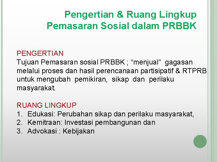 Pengertian & Ruang Lingkup Pemasaran Sosial dalam PRBBK PENGERTIAN Tujuan Pemasaran sosial PRBBK ;