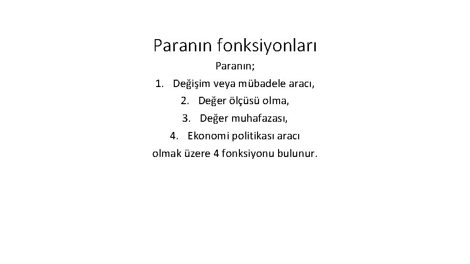 Paranın fonksiyonları Paranın; 1. Değişim veya mübadele aracı, 2. Değer ölçüsü olma, 3. Değer