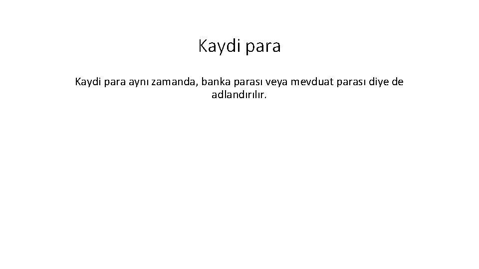 Kaydi para aynı zamanda, banka parası veya mevduat parası diye de adlandırılır. 