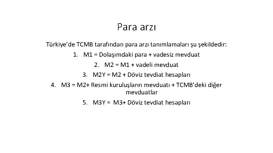 Para arzı Türkiye’de TCMB tarafından para arzı tanımlamaları şu şekildedir: 1. M 1 =