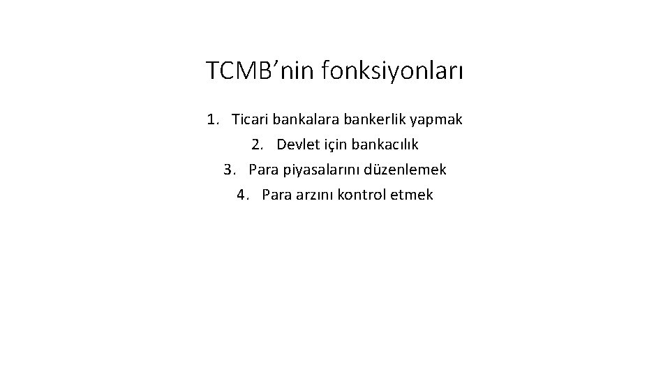 TCMB’nin fonksiyonları 1. Ticari bankalara bankerlik yapmak 2. Devlet için bankacılık 3. Para piyasalarını