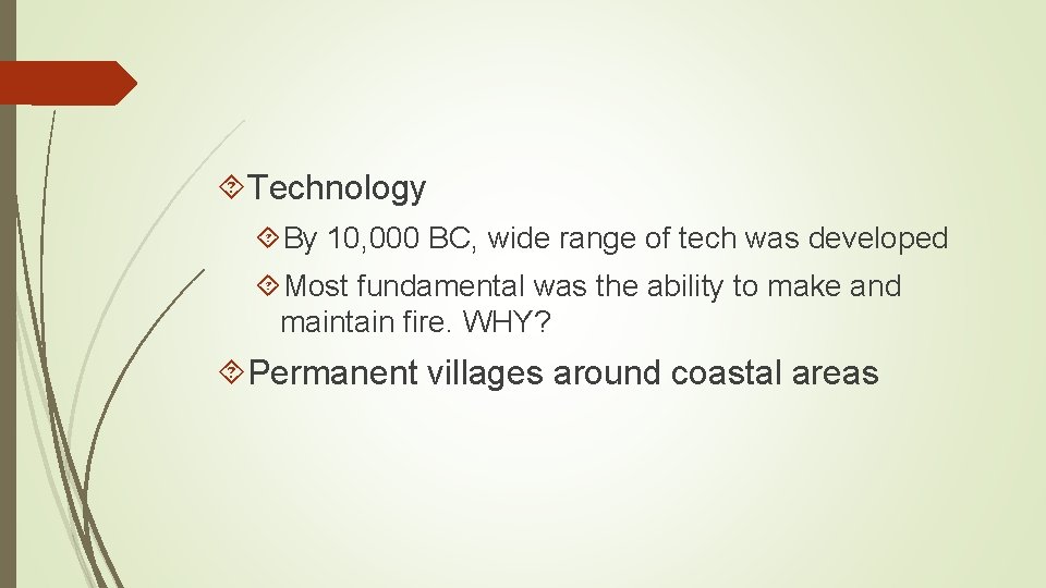  Technology By 10, 000 BC, wide range of tech was developed Most fundamental