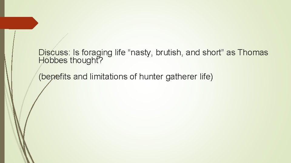 Discuss: Is foraging life “nasty, brutish, and short” as Thomas Hobbes thought? (benefits and