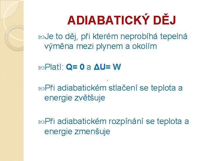 ADIABATICKÝ DĚJ Je to děj, při kterém neprobíhá tepelná výměna mezi plynem a okolím