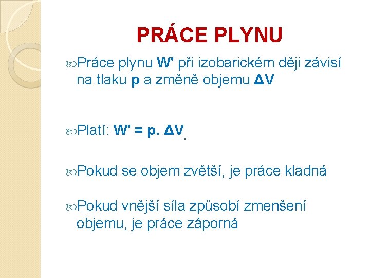 PRÁCE PLYNU Práce plynu W' při izobarickém ději závisí na tlaku p a změně