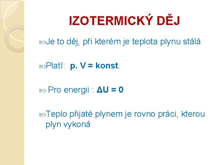 IZOTERMICKÝ DĚJ Je to děj, při kterém je teplota plynu stálá Platí: p. V