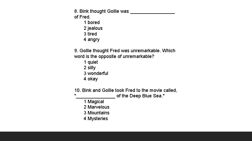 8. Bink thought Gollie was _________ of Fred. 1 bored 2 jealous 3 tired