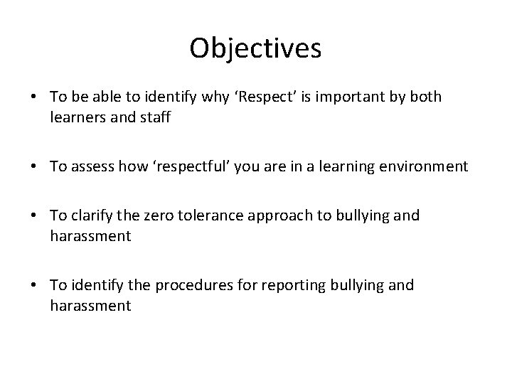 Objectives • To be able to identify why ‘Respect’ is important by both learners