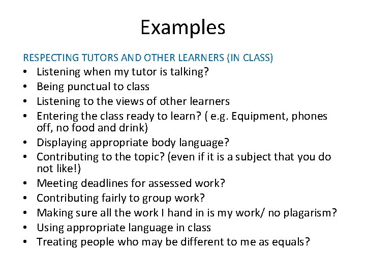 Examples RESPECTING TUTORS AND OTHER LEARNERS (IN CLASS) • • • Listening when my
