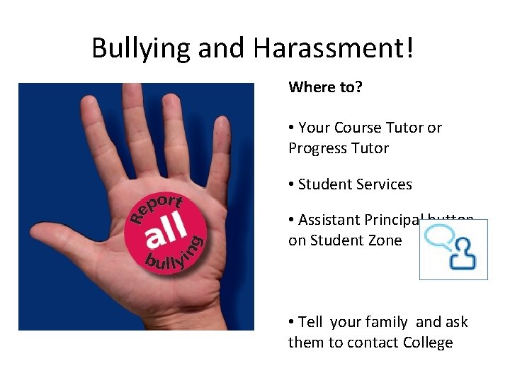 Bullying and Harassment! Where to? • Your Course Tutor or Progress Tutor • Student