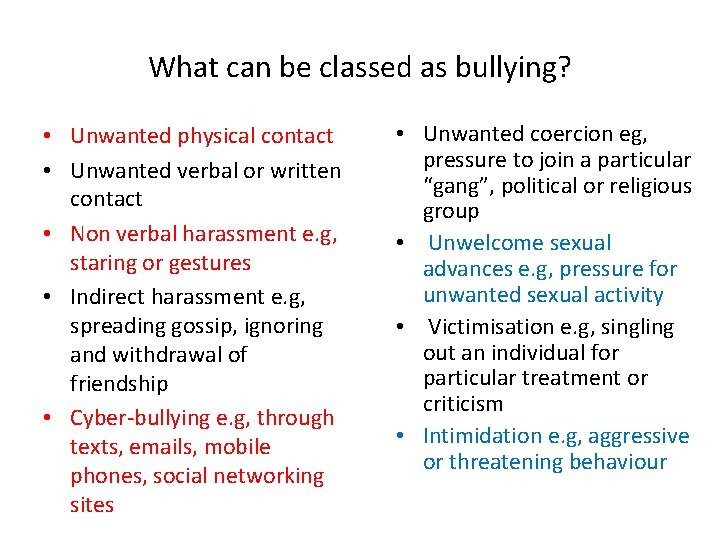 What can be classed as bullying? • Unwanted physical contact • Unwanted verbal or