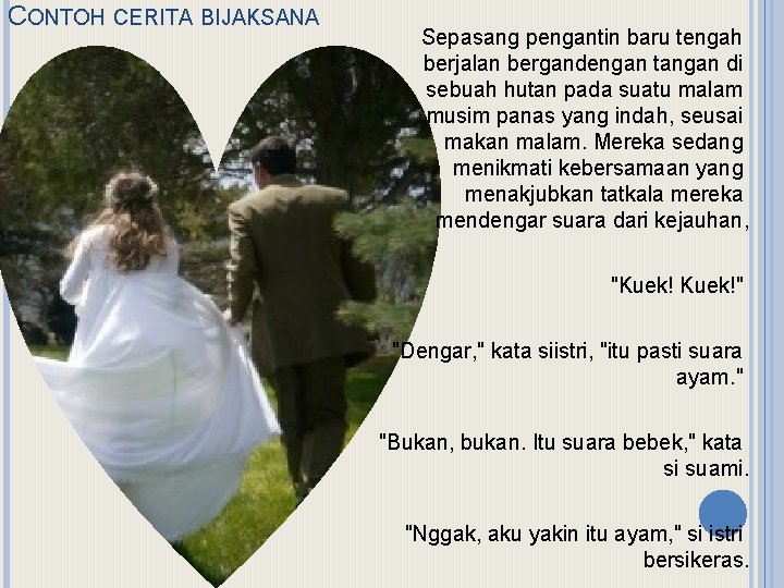 CONTOH CERITA BIJAKSANA Sepasang pengantin baru tengah berjalan bergandengan tangan di sebuah hutan pada