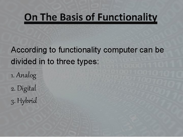 On The Basis of Functionality According to functionality computer can be divided in to On The Basis of Functionality According to functionality computer can be divided in to