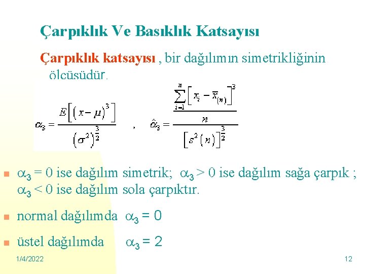 Çarpıklık Ve Basıklık Katsayısı Çarpıklık katsayısı , bir dağılımın simetrikliğinin ölçüsüdür. n 3 =