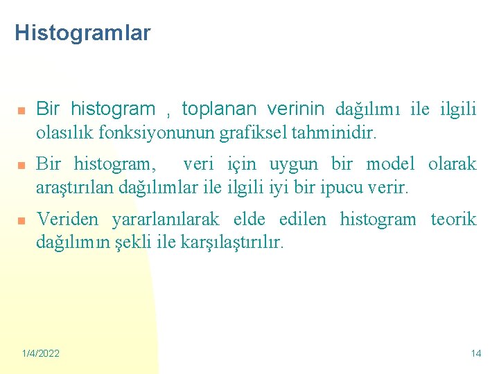 Histogramlar n n n Bir histogram , toplanan verinin dağılımı ile ilgili olasılık fonksiyonunun