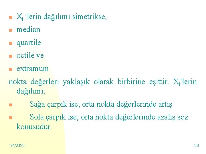 n XI 'lerin dağılımı simetrikse, n median n quartile n octile ve n extramum