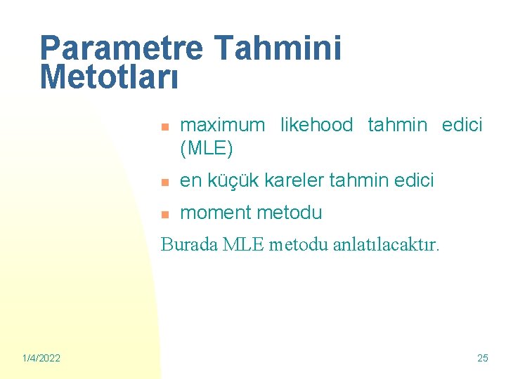 Parametre Tahmini Metotları n maximum likehood tahmin edici (MLE) n en küçük kareler tahmin