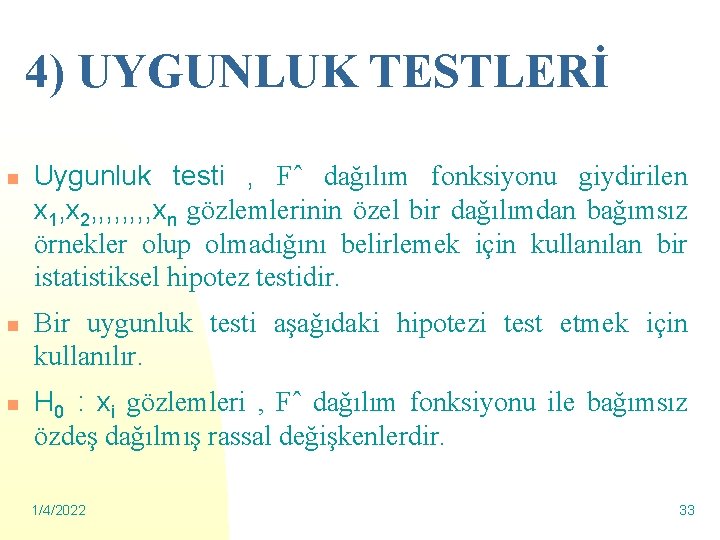 4) UYGUNLUK TESTLERİ n n n Uygunluk testi , Fˆ dağılım fonksiyonu giydirilen x