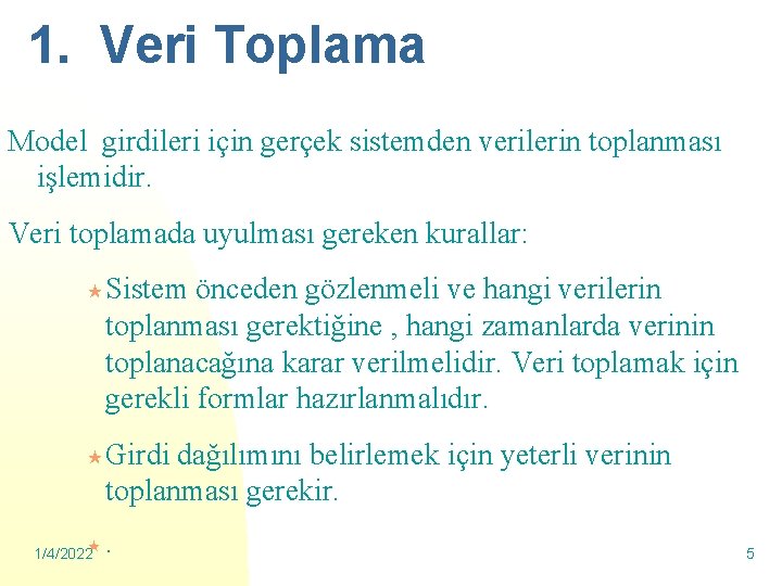 1. Veri Toplama Model girdileri için gerçek sistemden verilerin toplanması işlemidir. Veri toplamada uyulması