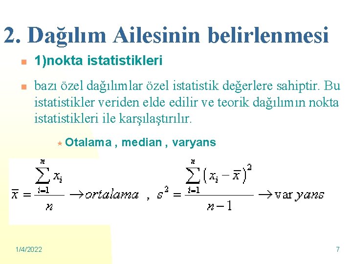 2. Dağılım Ailesinin belirlenmesi n n 1)nokta istatistikleri bazı özel dağılımlar özel istatistik değerlere