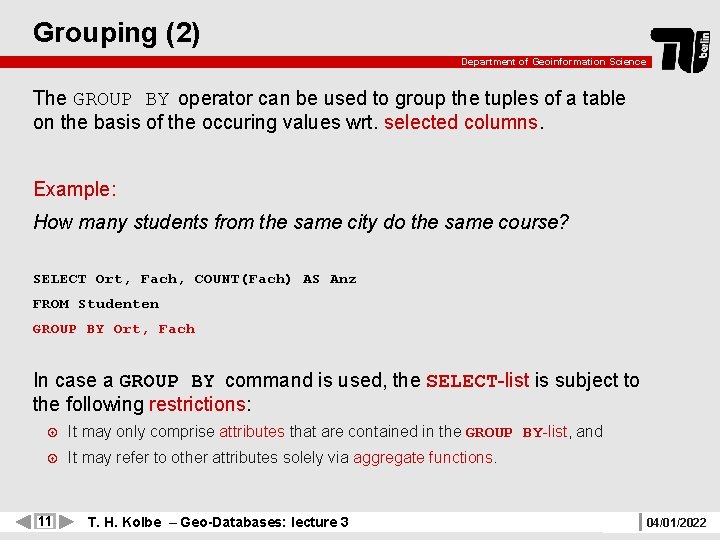Grouping (2) Department of Geoinformation Science The GROUP BY operator can be used to