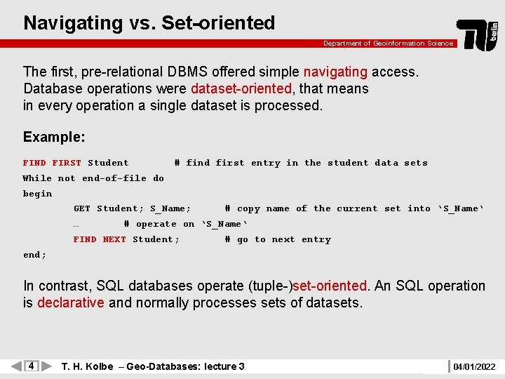 Navigating vs. Set-oriented Department of Geoinformation Science The first, pre-relational DBMS offered simple navigating