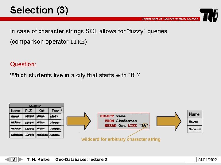 Selection (3) Department of Geoinformation Science In case of character strings SQL allows for