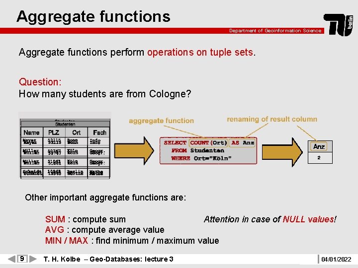 Aggregate functions Department of Geoinformation Science Aggregate functions perform operations on tuple sets. Question: