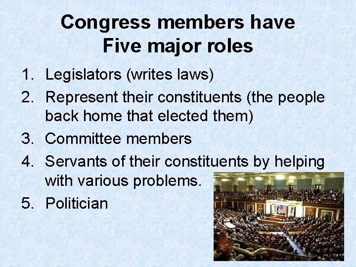 Congress members have Five major roles 1. Legislators (writes laws) 2. Represent their constituents