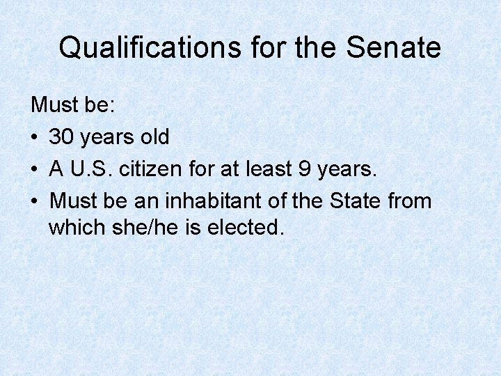 Qualifications for the Senate Must be: • 30 years old • A U. S.