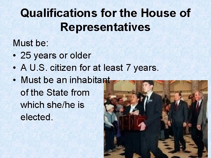 Qualifications for the House of Representatives Must be: • 25 years or older •