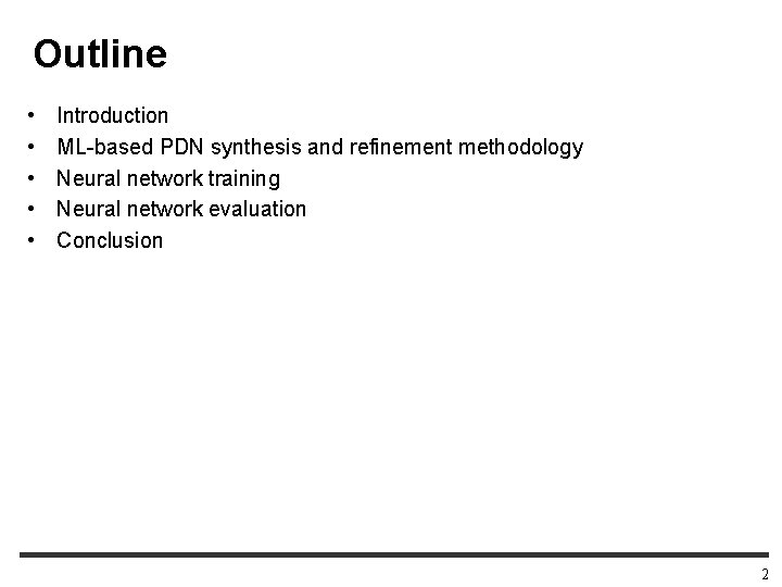 Outline • • • Introduction ML-based PDN synthesis and refinement methodology Neural network training